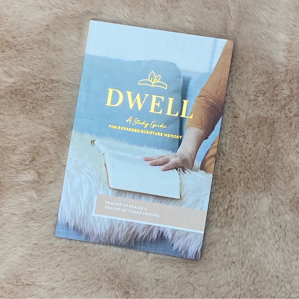 Dwell (Psalms of Praise and Thanksgiving) Bible Study - The Daily Grace Co.